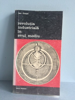 Jean Gimpel - Revolutia industriala in Evul Mediu foto