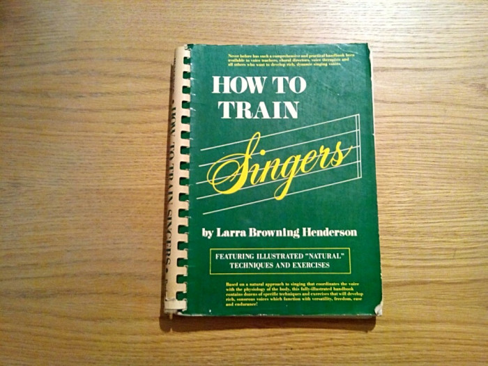 HOW TO TRAIN SINGERS - Larra Browning Henderson - New York, 1979, 232 p.