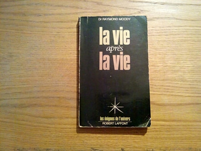 LA VIE APRES LA VIE - Raymond Moody - Editions Robert Laffont, 1977, 205 p. foto