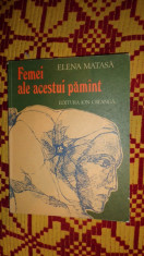 Femei ale acestui pamant 192pag/ilustratii- Elena Matasa foto