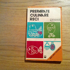 PREPARATE CULINARE RECI - Nicolae Olexiuc - Editura Tehnica, 1976, 191+VIII pl.