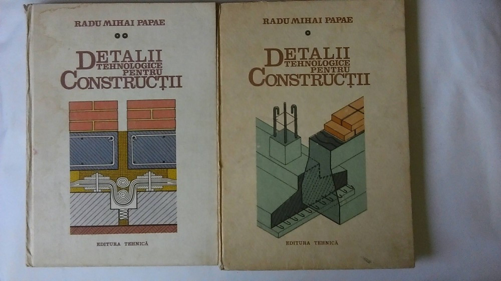 Detalii Tehnologice pentru Constructii ? Radu M. Papae , Vol 1 + 2, Ed.  Tehnica | arhiva Okazii.ro