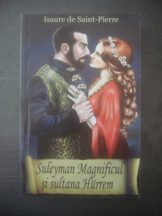 ISAURE DE SAINT-PIERRE - SULEYMAN MAGNIFICUL ȘI SULTANA HURREM