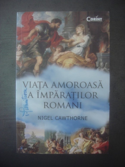 NIGEL CAWTHORNE - VIAȚA AMOROASĂ A &Icirc;MPĂRAȚILOR ROMANI