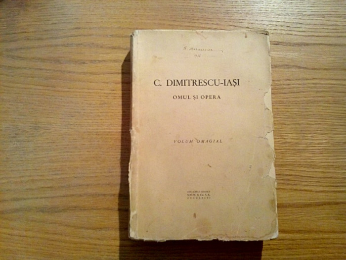 C. DIMITRESCU-IASI Omul si Opera - Volum Omagial - SOCEC &amp; Co.,1934, 499 p.