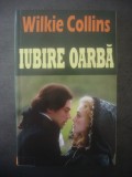 WILKIE COLLINS - IUBIRE OARBĂ