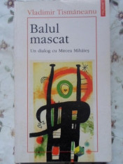 Balul Mascat Un Dialog Cu Mircea Mihaies - Vladimir Tismaneanu ,400190 foto