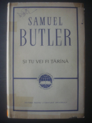 SAMUEL BUTLER - ȘI TU VEI FI ȚĂR&amp;Acirc;NĂ (1967, editie cartonata) foto