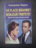 Cumpara ieftin FRANCOISE SAGAN - VĂ PLACE BRAHMS? * BONJOUR, TRISTEȚE!