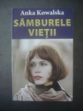 ANKA KOWALSKA - S&Acirc;MBURELE VIEȚII
