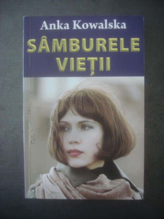 ANKA KOWALSKA - S&Acirc;MBURELE VIEȚII