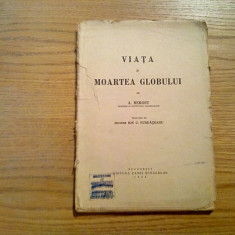VIATA SI MOARTEA GLOBULUI - A. Berget - Casa Scoalelor, 1938, 137 p.