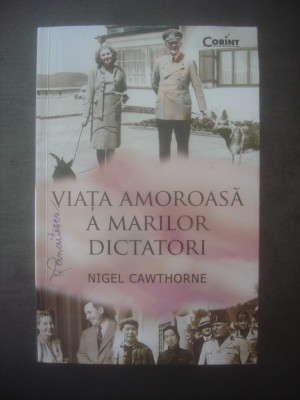 NIGEL CAWTHORNE - VIAȚA AMOROASĂ A MARILOR DICTATORI foto