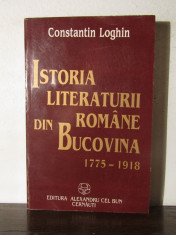 ISTORIA LITERATURII ROMANE DIN BUCOVINA - CONSTANTIN LOGHIN foto