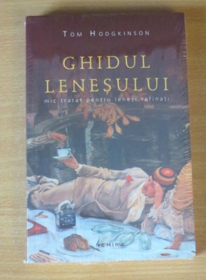 Ghidul lenesului. Mic tratat pentru lenesi rafinati - Tom Hodgkinson foto