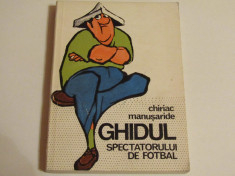 Carte fotbal &amp;quot;Ghidul spectatorului de fotbal&amp;quot; de Chiriac Manusaride foto