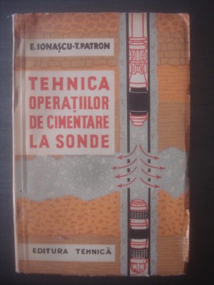 E. IONAȘCU, T. PATRON - TEHNICA OPERAȚIILOR DE CIMENTARE A SONDELOR foto