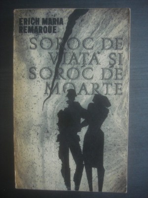 E. M. REMARQUE - SOROC DE VIAȚĂ ȘI SOROC DE MOARTE foto