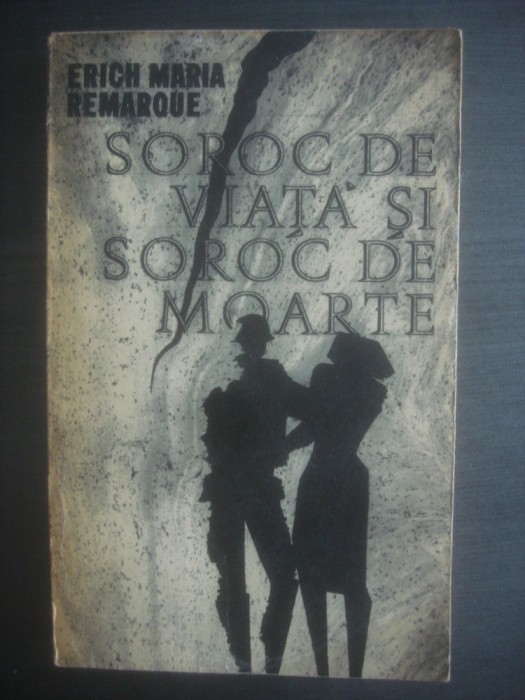 E. M. REMARQUE - SOROC DE VIAȚĂ ȘI SOROC DE MOARTE