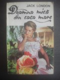 JACK LONDON - DOAMNA MICĂ DIN CASA MARE