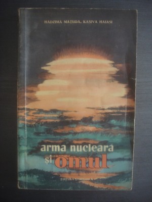 H. MAȚUDA, K. HAIASI - ARMA NUCLEARĂ ȘI OMUL foto