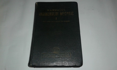 MANUALUL INGINERULUI MECANI Vol.1. Organe de masini si masini foto