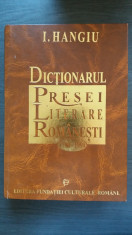 I. HANGIU - DICTIONARUL PRESEI LITERARE ROMANESTI 1790-1990 foto