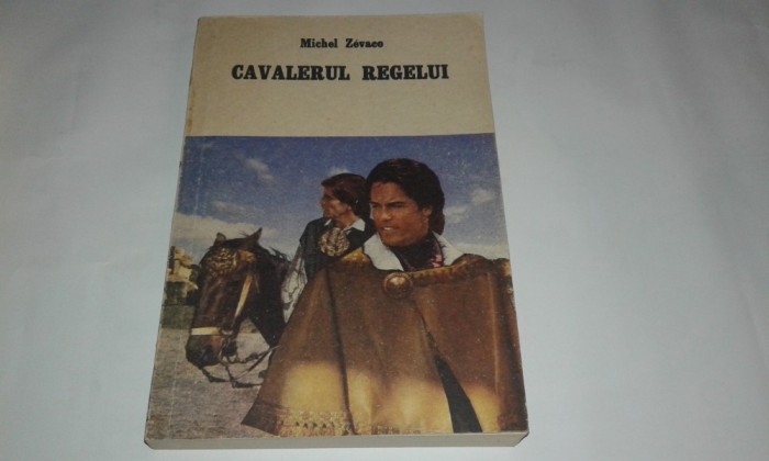 MICHEL ZEVACO - CAVALERUL REGELUI