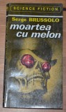 Serge Brussolo - Moartea cu Melon