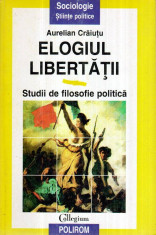 Elogiul libertatii - Studii de filosofie politica - Autor(i): Aurelian Craiutu foto