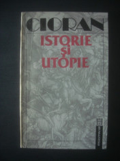 EMIL CIORAN - ISTORIE SI UTOPIE foto