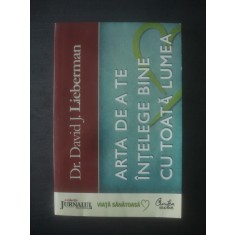 DAVID J. LIEBERMAN - ARTA DE A TE INTELEGE BINE CU TOATA LUMEA