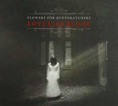 Flowers For Bodysnatchers - Love Like Blood ( 1 CD ) foto