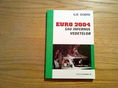 EURO 2004 sau INFERNUL VEDETELOR - Ilie Dobre ( autograf ) - Paralela 45, 2004 foto