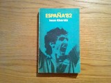 IOAN CHIRILA (autograf) - Espana`82 - Editura Sport Turism, 1982, 301 p.