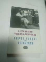 LUPTA VIETII UNUI OCTOGENAR - MEMORII 1931-1936 - ALEXANDRU TZIGARA SAMURCAS foto