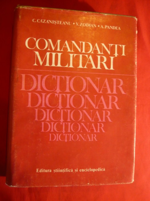 C.Cazanisteanu s.a.- Dictionar Comandanti Militari - Ed. Stiintifica 1983 foto mare C.Cazanisteanu s.a.- Dictionar Comandanti Militari - Ed. Stiintifica 1983 foto mare