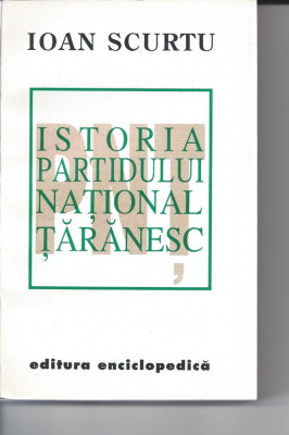 Istoria Partidului National Taranesc Ioan Scurtu ed. Enciclopedica 1994 foto