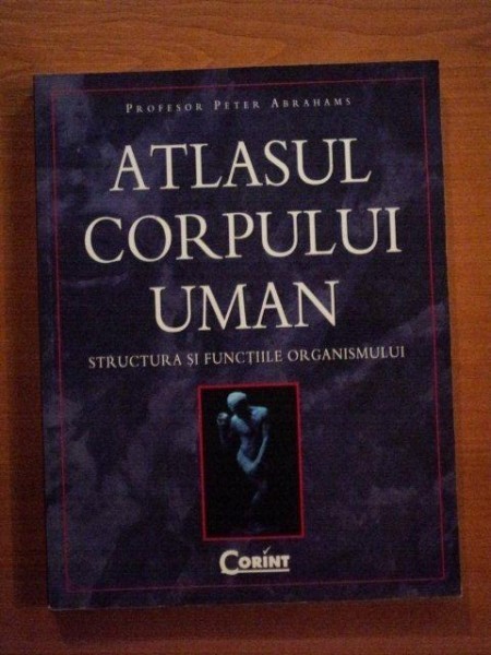 ATLASUL CORPULUI UMAN , STRUCTURA SI FUNCTIILE ORGANISMULUI de PROF. PETER ABRAHAMS foto mare ATLASUL CORPULUI UMAN , STRUCTURA SI FUNCTIILE ORGANISMULUI de PROF. PETER ABRAHAMS foto mare