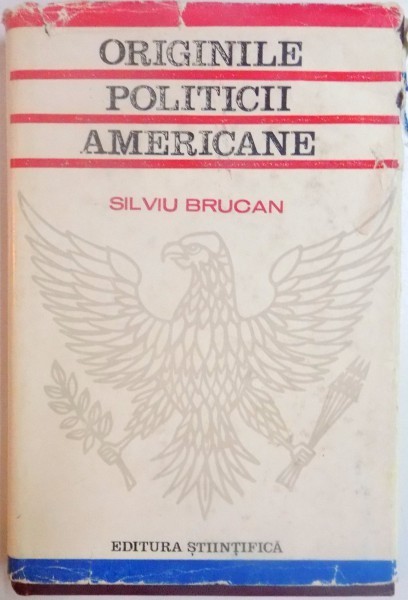 ORIGINILE POLITICII AMERICANE de SILVIU BRUCAN , 1968 foto mare ORIGINILE POLITICII AMERICANE de SILVIU BRUCAN , 1968 foto mare
