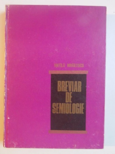 BREVIAR DE SEMIOLOGIE MEDICALA de VINTILA V. MIHAILESCU , 1980 foto mare BREVIAR DE SEMIOLOGIE MEDICALA de VINTILA V. MIHAILESCU , 1980 foto mare