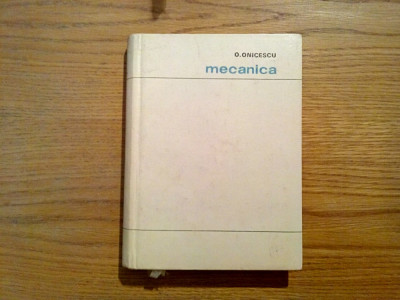 MECANICA - Octav Onicescu - Editura Tehnica, 1969, 415 p. foto