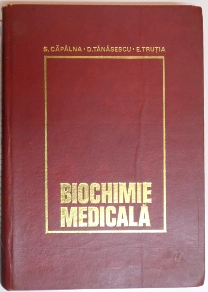 BIOCHIMIE MEDICALA de SIMION CAPALNA, DINU TANASESCU, EUGEN TRUTIA 1977 foto mare BIOCHIMIE MEDICALA de SIMION CAPALNA, DINU TANASESCU, EUGEN TRUTIA 1977 foto mare