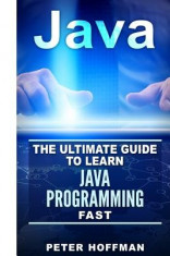 Java: The Ultimate Guide to Learn Java Programming Fast (Programming, Java, Database, Java for Dummies, Coding Books, Java P foto