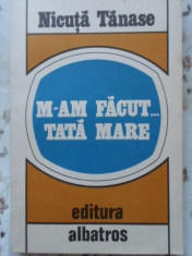 M-am Facut... Tata Mare - Nicuta Tanase ,400721 foto