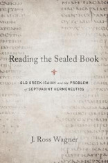 Reading the Sealed Book: Old Greek Isaiah and the Problem of Septuagint Hermeneutics foto