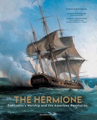 The Hermione: Lafayette's Warship and the American Revolution The Hermione: Lafayette's Warship and the American Revolution