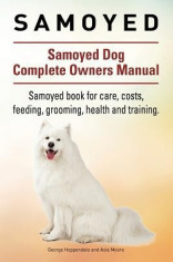 Samoyed. Samoyed Dog Complete Owners Manual. Samoyed Book for Care, Costs, Feeding, Grooming, Health and Training. foto