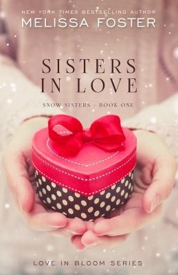 Sisters in Love: Love in Bloom: Snow Sisters, Book 1 Sisters in Love: Love in Bloom: Snow Sisters, Book 1