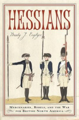 Hessians: Mercenaries, Rebels, and the War for British North America foto